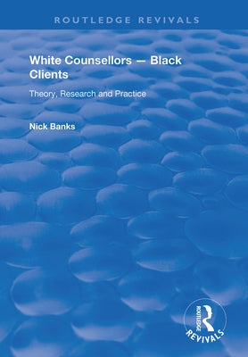 White Counsellors - Black Clients: Theory, Research and Practice by Banks, Nick