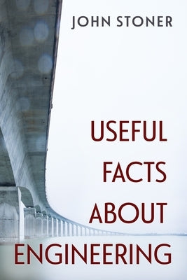 Useful Facts About Engineering by Stoner, John
