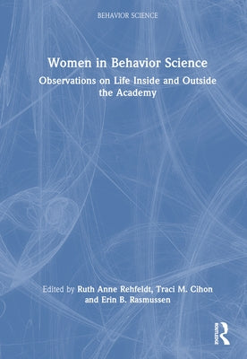 Women in Behavior Science: Observations on Life Inside and Outside the Academy by Rehfeldt, Ruth Anne