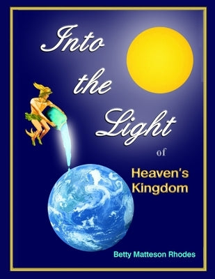 Into the Light: of Heaven's Kingdom by Rhodes, Betty Matteson