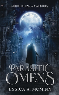 Parasitic Omens: A Gods of Dallalmar Story by McMinn, Jessica A.