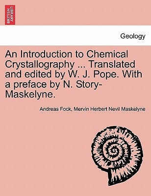 An Introduction to Chemical Crystallography ... Translated and Edited by W. J. Pope. with a Preface by N. Story-Maskelyne. by Fock, Andreas