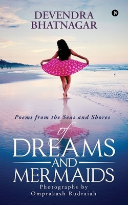 Of Dreams and Mermaids: Poems from the Seas and Shores by Devendra Bhatnagar