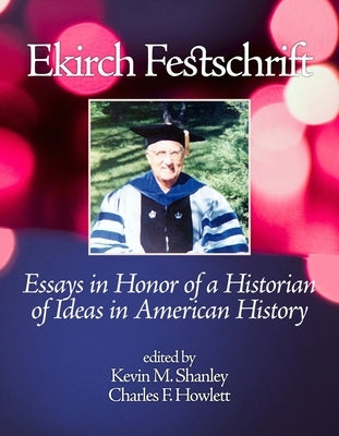 Ekirch Festschrift by Shanley, Kevin M.