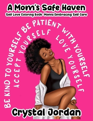 A Mom's Safe Haven Self Love Coloring Book Moms Embracing Self Care by Jordan, Crystal
