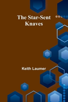 The Star-Sent Knaves by Laumer, Keith