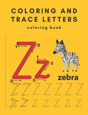 coloring and trace letters coloring book: Trace Letters Workbook-Alphabet, Letters, Handwriting Practice, Tracing Activity Book for Preschool-Kinderga by Ebra, Ze