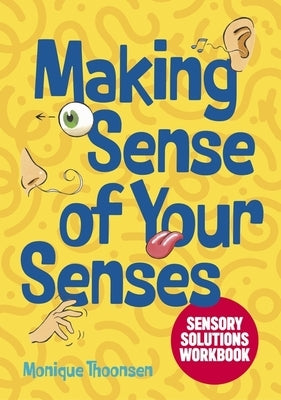 Making Sense of Your Senses: Sensory Solutions Workbook by Thoonsen, Monique