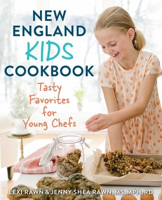 New England Kids Cookbook: Tasty Favorites for Young Chefs by Rawn, Jenny Shea