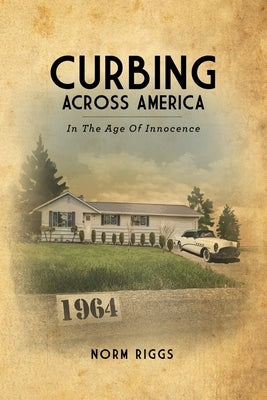 Curbing Across America In the Age of Innocence (Paperback) by Riggs, Norm