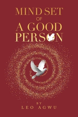 Mind Set of a Good Person by Agwu, Leo