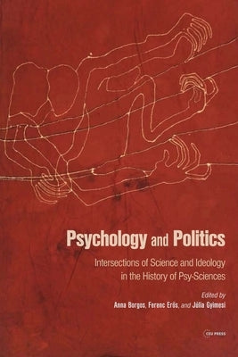 Psychology and Politics: Intersections of Science and Ideology in the History of Psy-Sciences by Borgos, Anna