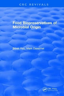 Food Biopreservatives of Microbial Origin by Ray, Bibek