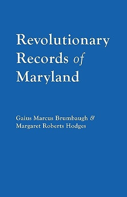Revolutionary Records of Maryland by Brumbaugh, Gaius Marcus