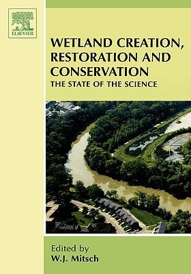 Wetland Creation, Restoration, and Conservation: The State of Science by Mitsch, W. J.