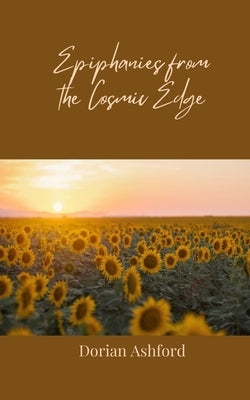 Epiphanies from the Cosmic Edge by Ashford, Dorian