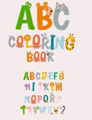 ABC coloring book: Alphabet coloring book with fun 3D Letters, Colors, Shapes, Animals, Alphabet for Pre-Reading, Kindergarten & Preschoo by For Toddlers, Abc Coloring Books