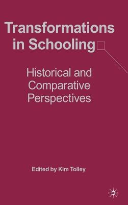Transformations in Schooling: Historical and Comparative Perspectives by Tolley, K.