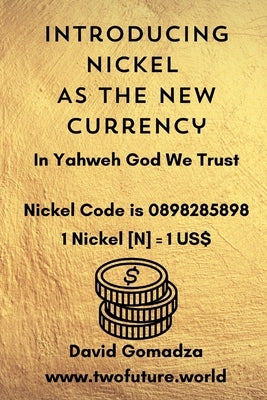 Introducing Nickel As The New Currency by Gomadza, David