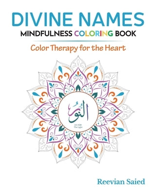 Divine Names Mindfulness Coloring Book: Color Therapy for the Heart by Saied, Reevian