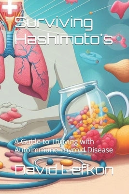 Surviving Hashimoto's: A Guide to Thriving with Autoimmune Thyroid Disease by Intelligence, Artificial