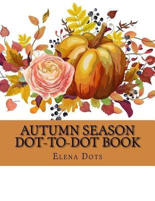 Autumn Season Dot-to-Dot Book by Dots, Elena