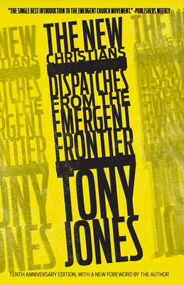 The New Christians: Dispatches from the Emergent Frontier by Jones, Tony