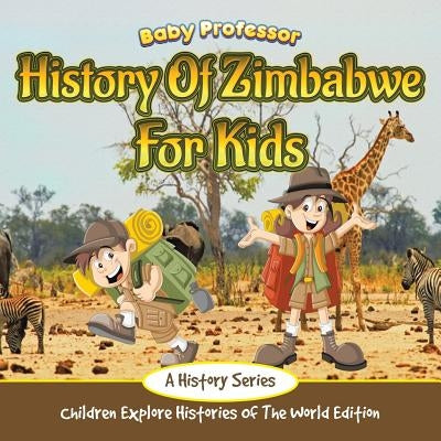 History Of Zimbabwe For Kids: A History Series - Children Explore Histories Of The World Edition by Baby Professor