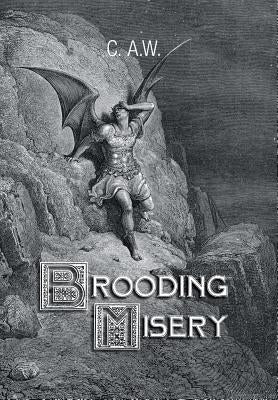 Brooding Misery by C. a. W.