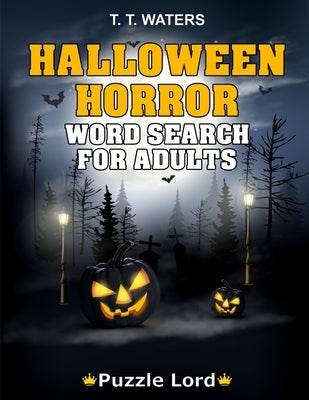 Halloween Horror: Halloween Word Search Activity Book For Adults With 50 Themed Puzzles by Waters, T. T.