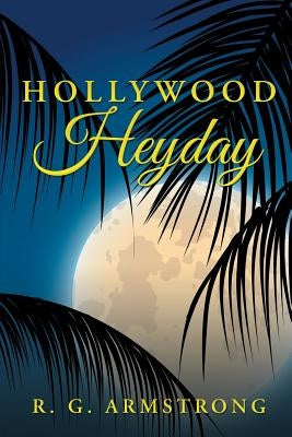 Hollywood Heyday by Armstrong, R. G.