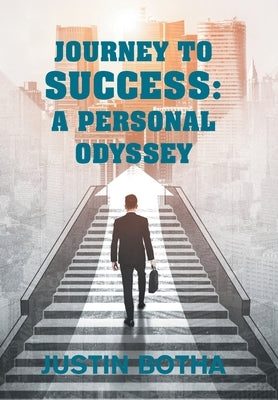 Journey to Success: A Personal Odyssey by Botha, Justin