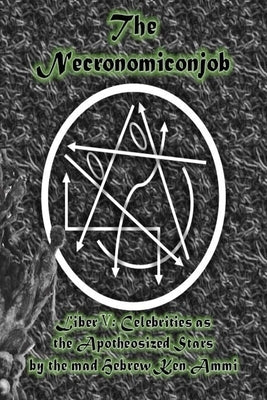 The Necronomiconjob, Liber V: Celebrities as the Apotheosized Stars by Ammi, Ken