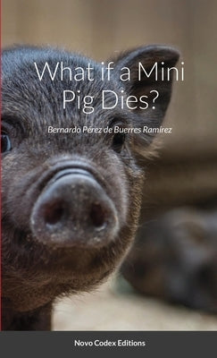 What if a Mini Pig Dies?: Novo Codex Editions by Perez, Bernardo