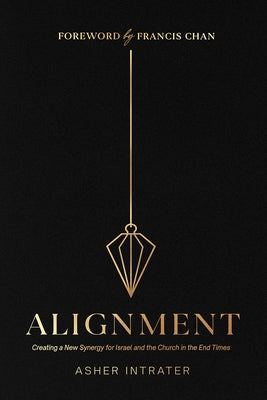 Alignment: Creating a New Synergy for Israel and the Church in the End Times by Intrater, Asher