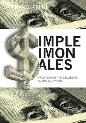 $imple $imon $ales: Prospecting and Selling to Business Owners by Duckhill, Norman