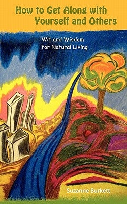 How to Get Along with Yourself and Others: Wit and Wisdom for Natural Living by Burkett, Dustin