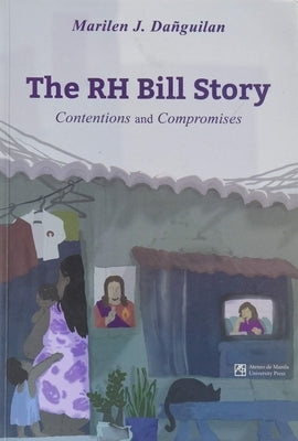 The Rh Bill Story: Contentions and Compromises by Danguilan, Marilen