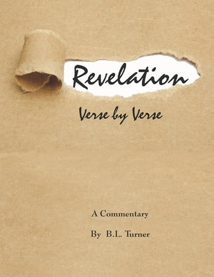 Revelation, Verse by Verse: A Commentary by Turner, B. L.