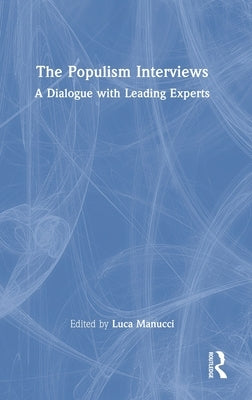The Populism Interviews: A Dialogue with Leading Experts by Manucci, Luca