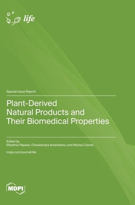 Plant-Derived Natural Products and Their Biomedical Properties by Papada, Efstathia