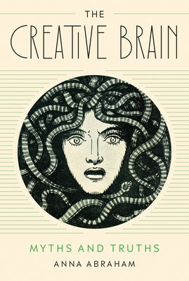 The Creative Brain: Myths and Truths by Abraham, Anna