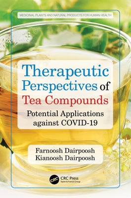 Therapeutic Perspectives of Tea Compounds: Potential Applications against COVID-19 by Dairpoosh, Farnoosh