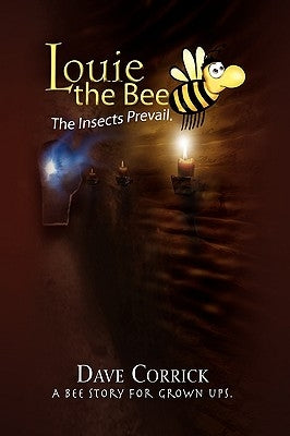 Louie the Bee: The Insects Prevail by Corrick, Dave