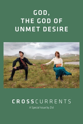 Crosscurrents: God, the God of Unmet Desire: Volume 72, Number 1, March 2022 by Zisl