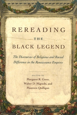 Rereading the Black Legend: The Discourses of Religious and Racial Difference in the Renaissance Empires by Quilligan, Maureen
