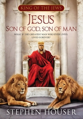 Jesus, Son of God, Son of Man by Houser, Stephen