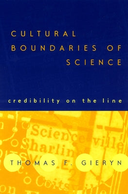 Cultural Boundaries of Science: Credibility on the Line by Gieryn, Thomas F.