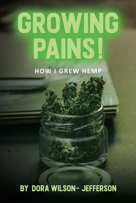 Growing Pains!: How I Grew Hemp by Wilson-Jefferson, Dora