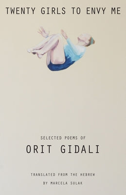 Twenty Girls to Envy Me: Selected Poems of Orit Gidali by Gidali, Orit